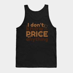 I Don't Know The Price Of Anything Tank Top